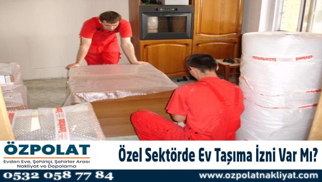 Özel Sektörde Ev Taşıma İzni Var Mı? | 0532 058 77 84 | Özpolat Nakliye